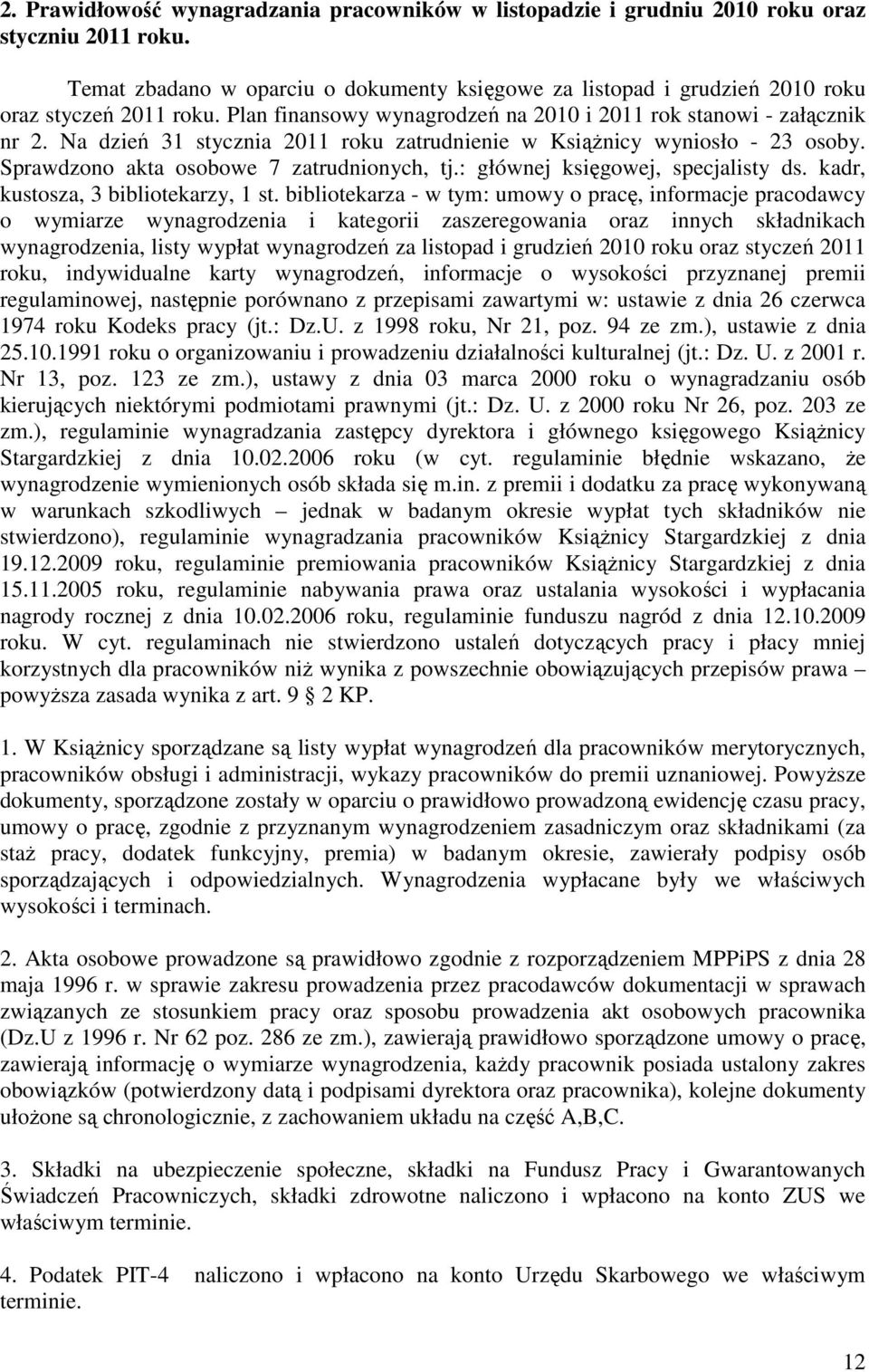 Na dzień 31 stycznia 2011 roku zatrudnienie w Książnicy wyniosło - 23 osoby. Sprawdzono akta osobowe 7 zatrudnionych, tj.: głównej księgowej, specjalisty ds. kadr, kustosza, 3 bibliotekarzy, 1 st.