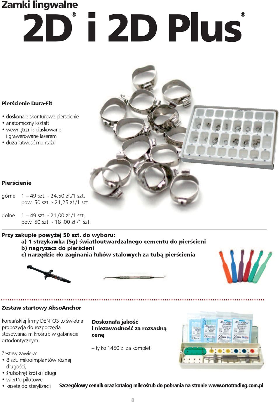 do wyboru: a) 1 strzykawka (5g) światłoutwardzalnego cementu do pierścieni b) nagryzacz do pierścieni c) narzędzie do zaginania łuków stalowych za tubą pierścienia Zestaw startowy AbsoAnchor