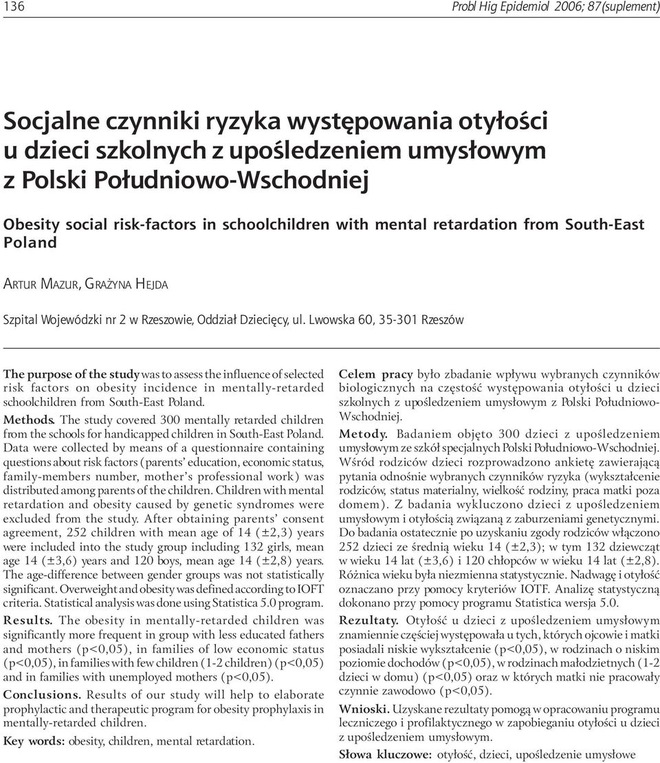Lwowska 60, 35-301 Rzeszów The purpose of the study was to assess the influence of selected risk factors on obesity incidence in mentally-retarded schoolchildren from South-East Poland. Methods.