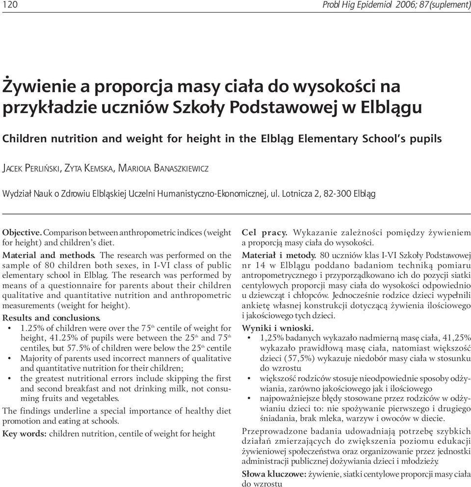 Comparison between anthropometric indices (weight for height) and children s diet. Material and methods.