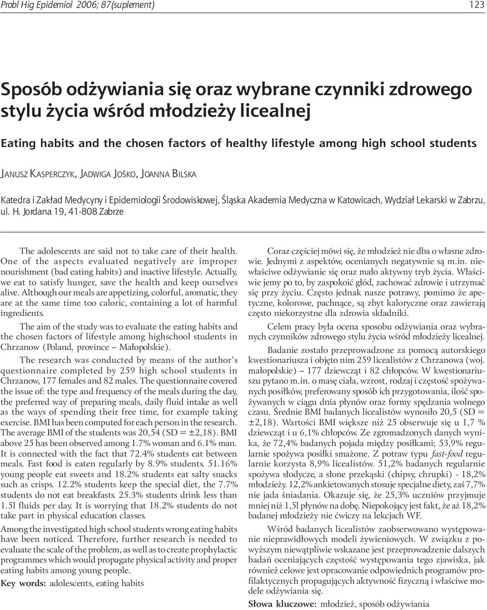 Jordana 19, 41-808 Zabrze The adolescents are said not to take care of their health. One of the aspects evaluated negatively are improper nourishment (bad eating habits) and inactive lifestyle.