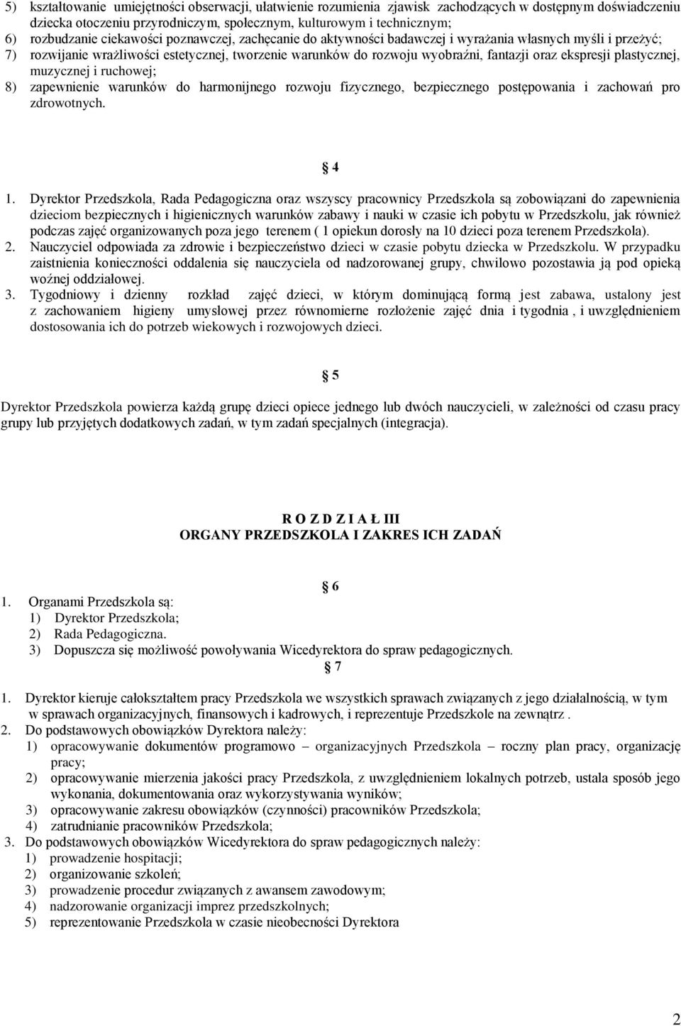 plastycznej, muzycznej i ruchowej; 8) zapewnienie warunków do harmonijnego rozwoju fizycznego, bezpiecznego postępowania i zachowań pro zdrowotnych. 4 1.