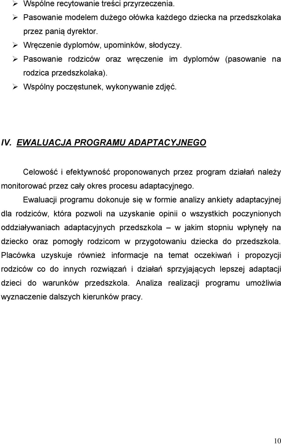 EWALUACJA PROGRAMU ADAPTACYJNEGO Celowość i efektywność proponowanych przez program działań należy monitorować przez cały okres procesu adaptacyjnego.