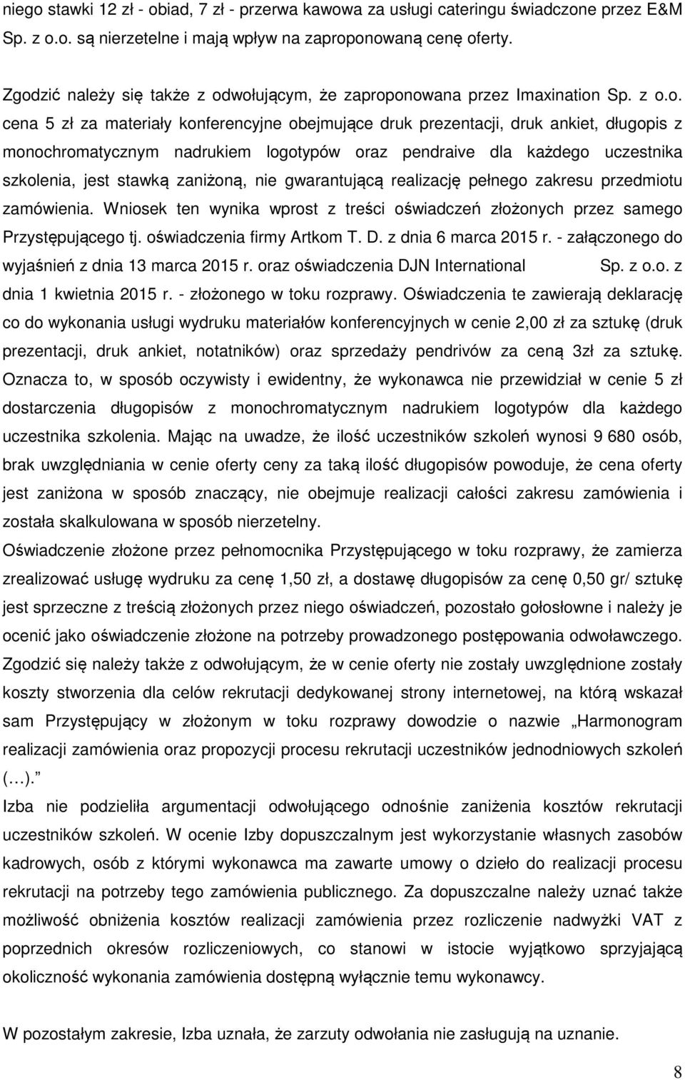 nadrukiem logotypów oraz pendraive dla każdego uczestnika szkolenia, jest stawką zaniżoną, nie gwarantującą realizację pełnego zakresu przedmiotu zamówienia.