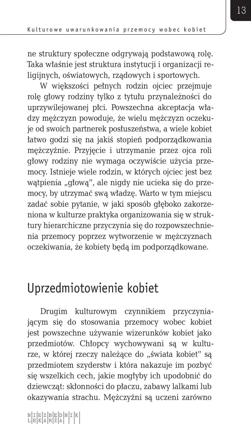 W większości pełnych rodzin ojciec przejmuje rolę głowy rodziny tylko z tytułu przynależności do uprzywilejowanej płci.