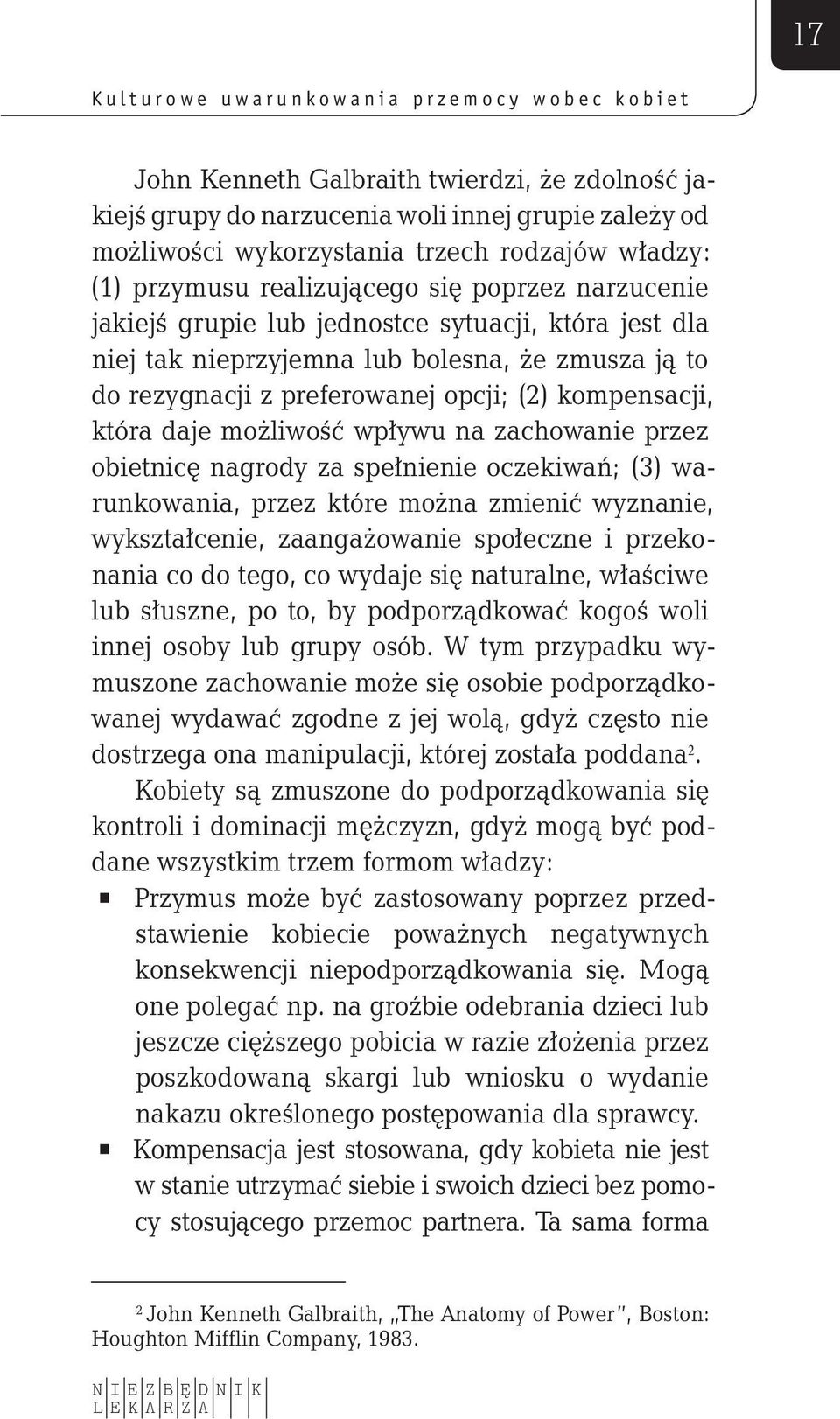 rezygnacji z preferowanej opcji; (2) kompensacji, która daje możliwość wpływu na zachowanie przez obietnicę nagrody za spełnienie oczekiwań; (3) warunkowania, przez które można zmienić wyznanie,