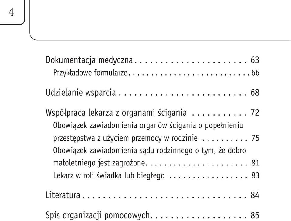 .. 72 Obowiązek zawiadomienia organów ścigania o popełnieniu przestępstwa z użyciem przemocy w rodzinie.