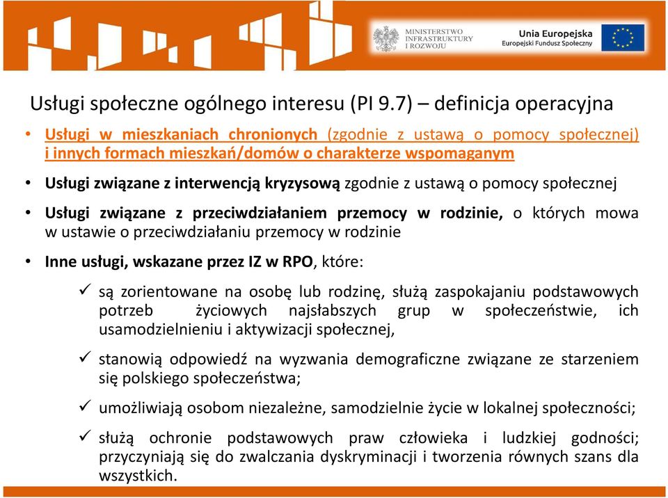 zgodnie z ustawą o pomocy społecznej Usługi związane z przeciwdziałaniem przemocy w rodzinie, o których mowa w ustawie o przeciwdziałaniu przemocy w rodzinie Inne usługi, wskazane przez IZ w, które: