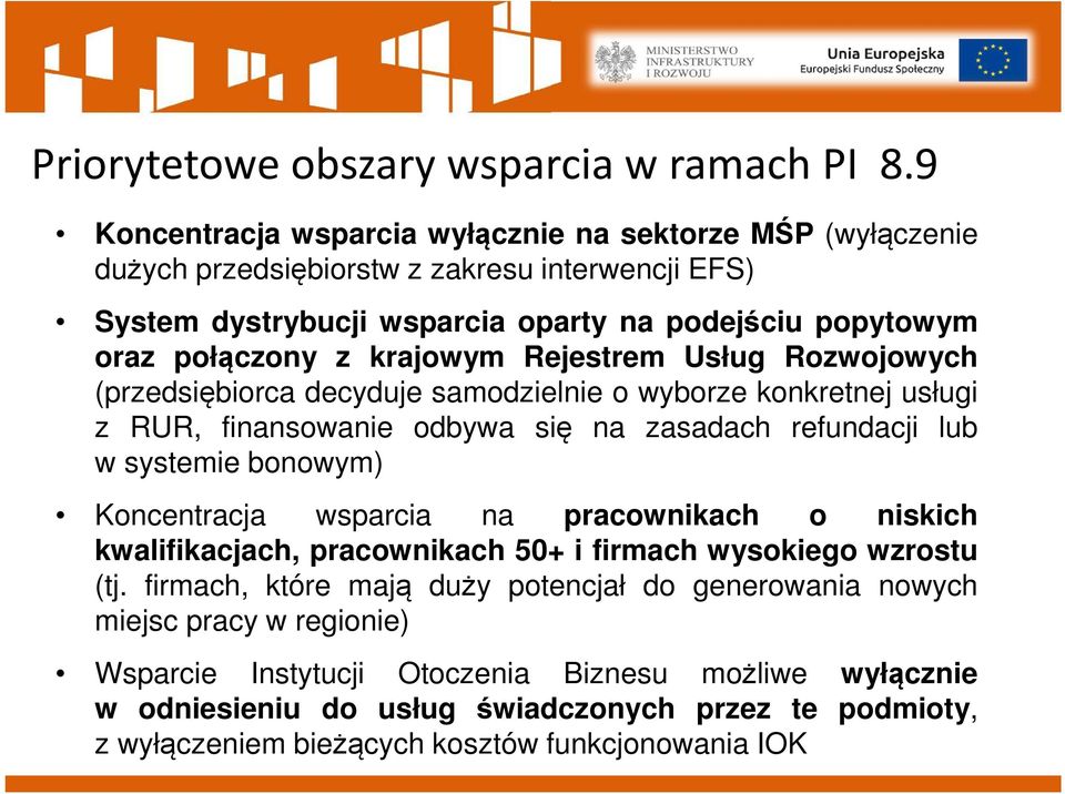 krajowym Rejestrem Usług Rozwojowych (przedsiębiorca decyduje samodzielnie o wyborze konkretnej usługi z RUR, finansowanie odbywa się na zasadach refundacji lub w systemie bonowym)