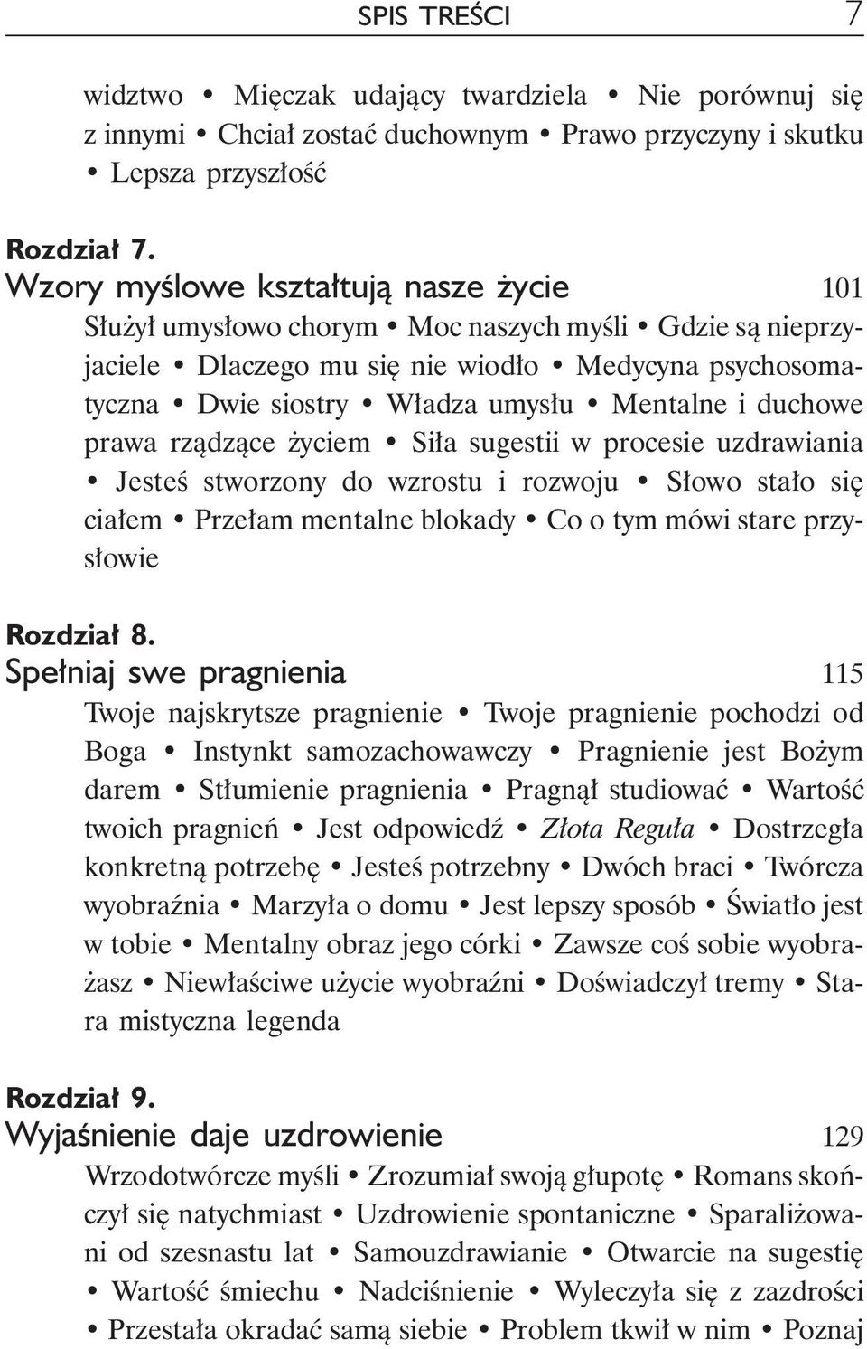 duchowe prawa rządzące życiem Siła sugestii w procesie uzdrawiania Jesteś stworzony do wzrostu i rozwoju Słowo stało się ciałem Przełam mentalne blokady Co o tym mówi stare przysłowie Rozdział 8.