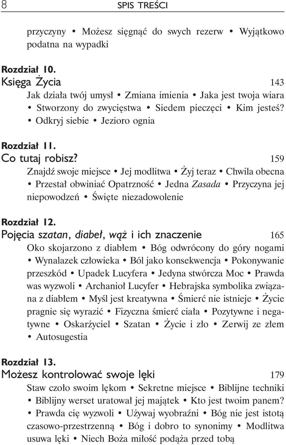 159 Znajdź swoje miejsce Jej modlitwa Żyj teraz Chwila obecna Przestał obwiniać Opatrzność Jedna Zasada Przyczyna jej niepowodzeń Święte niezadowolenie Rozdział 12.