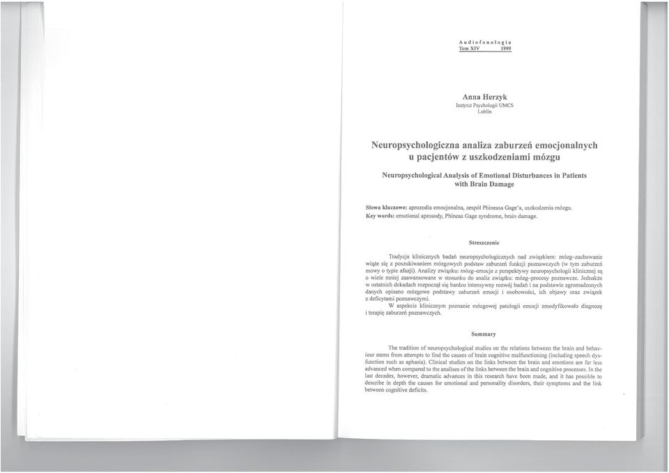 Streszczenie Tradycja klinicznych badań neuropsychologicznych nad związkiem: mózg- zachowanie wiąże się z poszukiwaniem mózgowych podstaw zaburzeń funkcji poznawczych (w tym zaburzeń mowy o typie