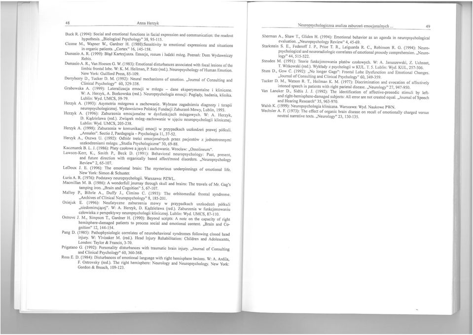 Poznań: Dom Wydawniczy Rebis. Damasio A. R., Van Hoesen G. W. (1983): Emotiona! disturbances associated with focal lesions ofthe limbie franta I Jobe. W: K. M. Heilman, P. Satz (red.). Neuropsychology ofhuman Emalion.