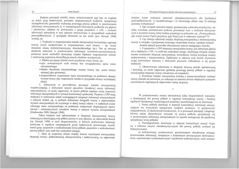 w interpretacjach klinicznych podkreśla się głębsze i jakościowo odrębne (w porównaniu z grupą pacjentów z UPL i osobami zdrowymi) zaburzenia w tym zakresie obserwowane w przypadkach uszkodzeń