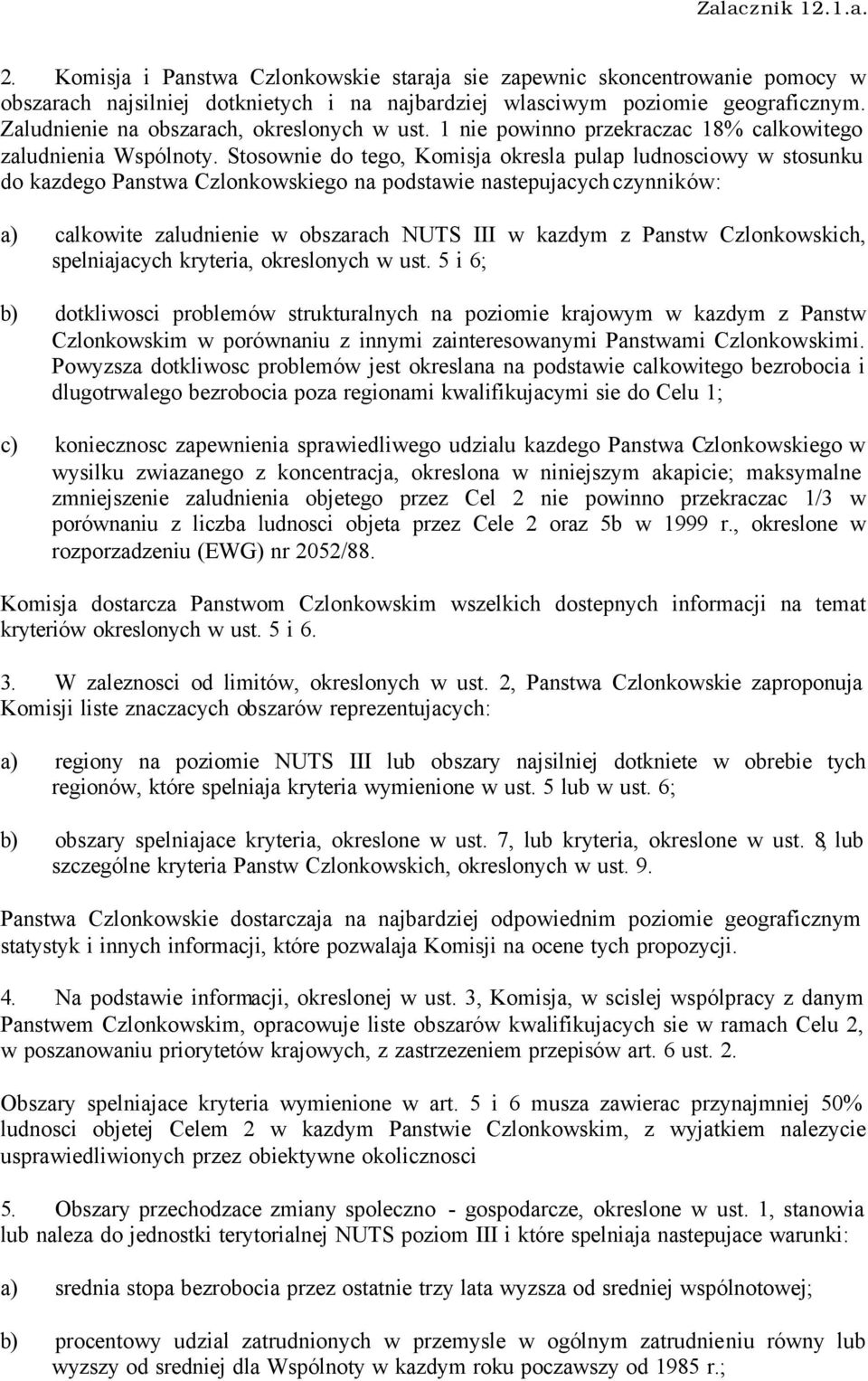 Stosownie do tego, Komisja okresla pulap ludnosciowy w stosunku do kazdego Panstwa Czlonkowskiego na podstawie nastepujacych czynników: a) calkowite zaludnienie w obszarach NUTS III w kazdym z Panstw