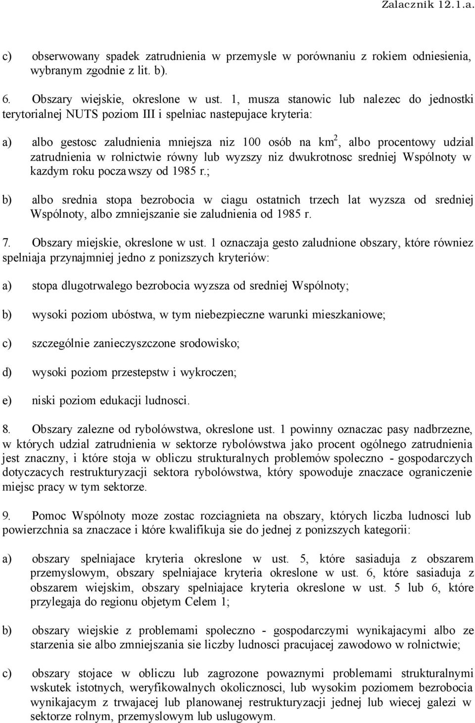 zatrudnienia w rolnictwie równy lub wyzszy niz dwukrotnosc sredniej Wspólnoty w kazdym roku poczawszy od 1985 r.