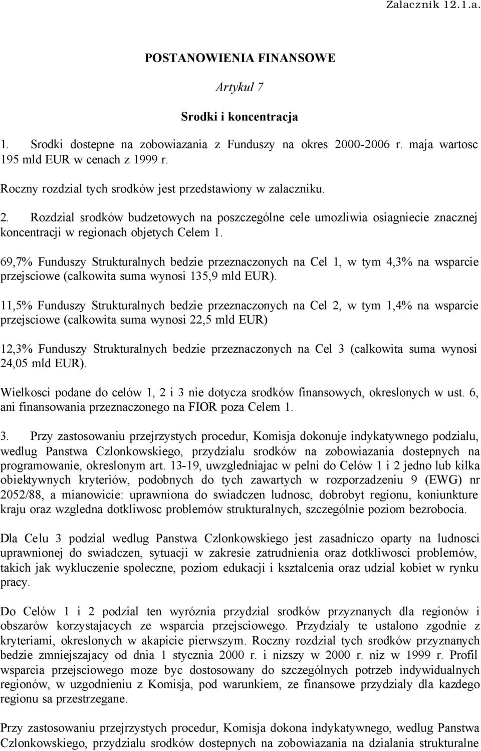 69,7% Funduszy Strukturalnych bedzie przeznaczonych na Cel 1, w tym 4,3% na wsparcie przejsciowe (calkowita suma wynosi 135,9 mld EUR).