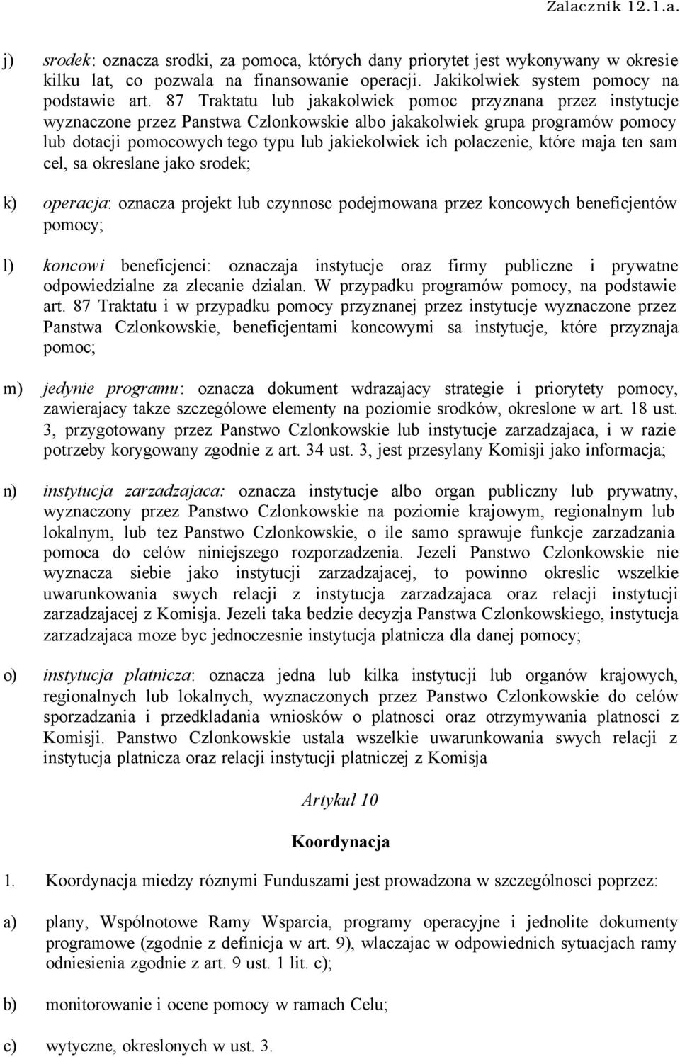 polaczenie, które maja ten sam cel, sa okreslane jako srodek; k) operacja: oznacza projekt lub czynnosc podejmowana przez koncowych beneficjentów pomocy; l) koncowi beneficjenci: oznaczaja instytucje