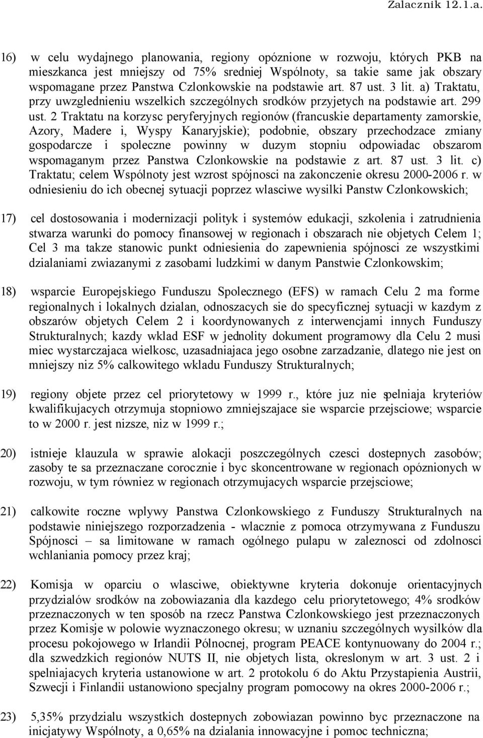 2 Traktatu na korzysc peryferyjnych regionów (francuskie departamenty zamorskie, Azory, Madere i, Wyspy Kanaryjskie); podobnie, obszary przechodzace zmiany gospodarcze i spoleczne powinny w duzym