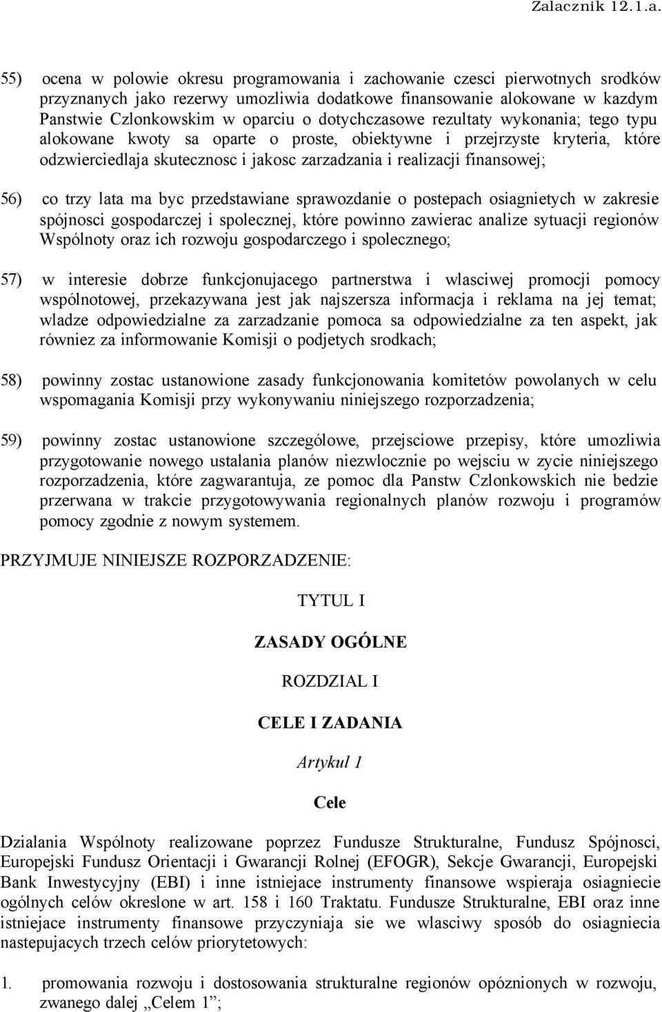 co trzy lata ma byc przedstawiane sprawozdanie o postepach osiagnietych w zakresie spójnosci gospodarczej i spolecznej, które powinno zawierac analize sytuacji regionów Wspólnoty oraz ich rozwoju