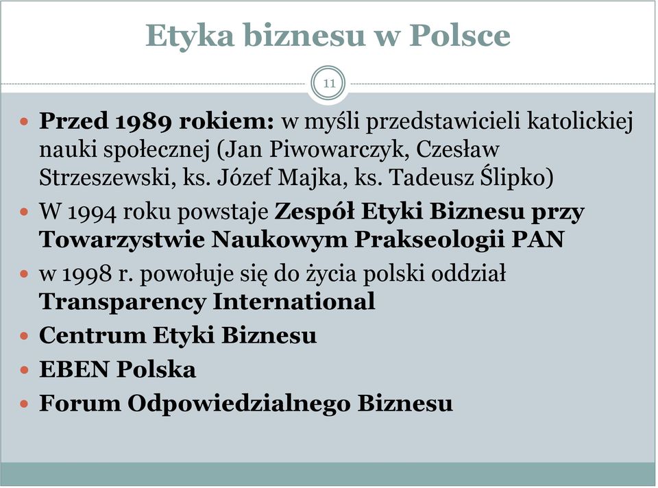 Tadeusz Ślipko) W 1994 roku powstaje Zespół Etyki Biznesu przy Towarzystwie Naukowym Prakseologii