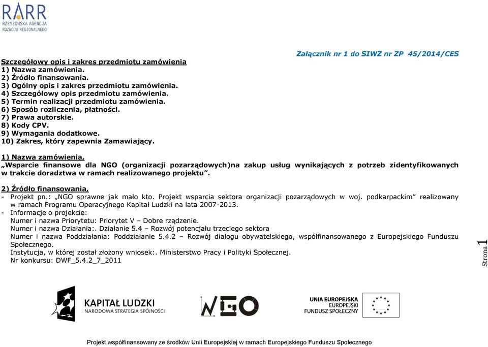 Załącznik nr 1 do SIWZ nr ZP 45/2014/CES 1) Nazwa zamówienia, Wsparcie finansowe dla NGO (organizacji pozarządowych)na zakup usług wynikających z potrzeb zidentyfikowanych w trakcie doradztwa w