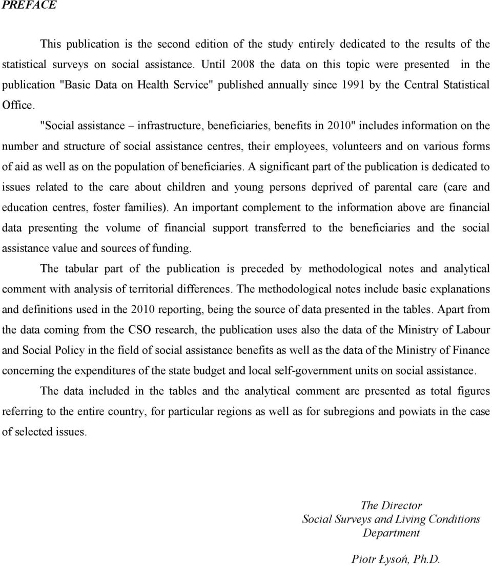 "Social assistance infrastructure, beneficiaries, benefits in 2010" includes information on the number and structure of social assistance centres, their employees, volunteers and on various forms of