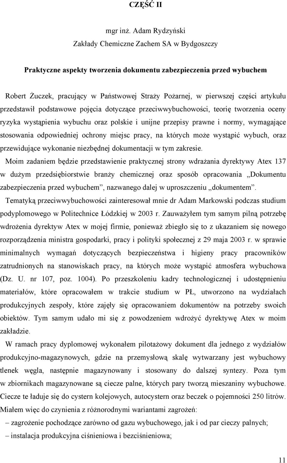 artykułu przedstawił podstawowe pojęcia dotyczące przeciwwybuchowości, teorię tworzenia oceny ryzyka wystąpienia wybuchu oraz polskie i unijne przepisy prawne i normy, wymagające stosowania