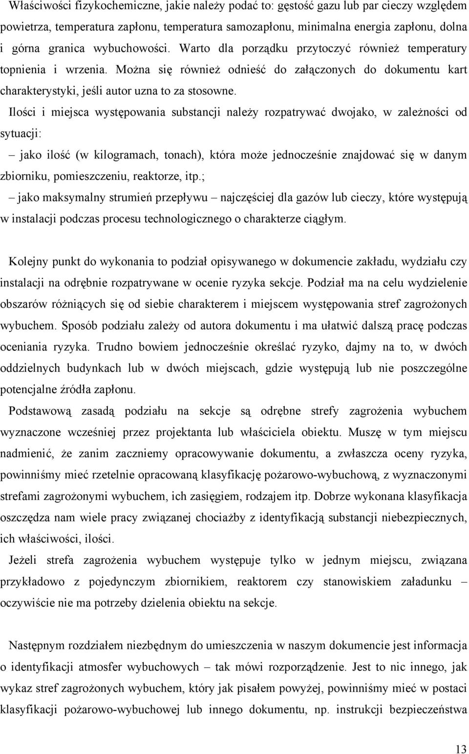 Ilości i miejsca występowania substancji należy rozpatrywać dwojako, w zależności od sytuacji: jako ilość (w kilogramach, tonach), która może jednocześnie znajdować się w danym zbiorniku,