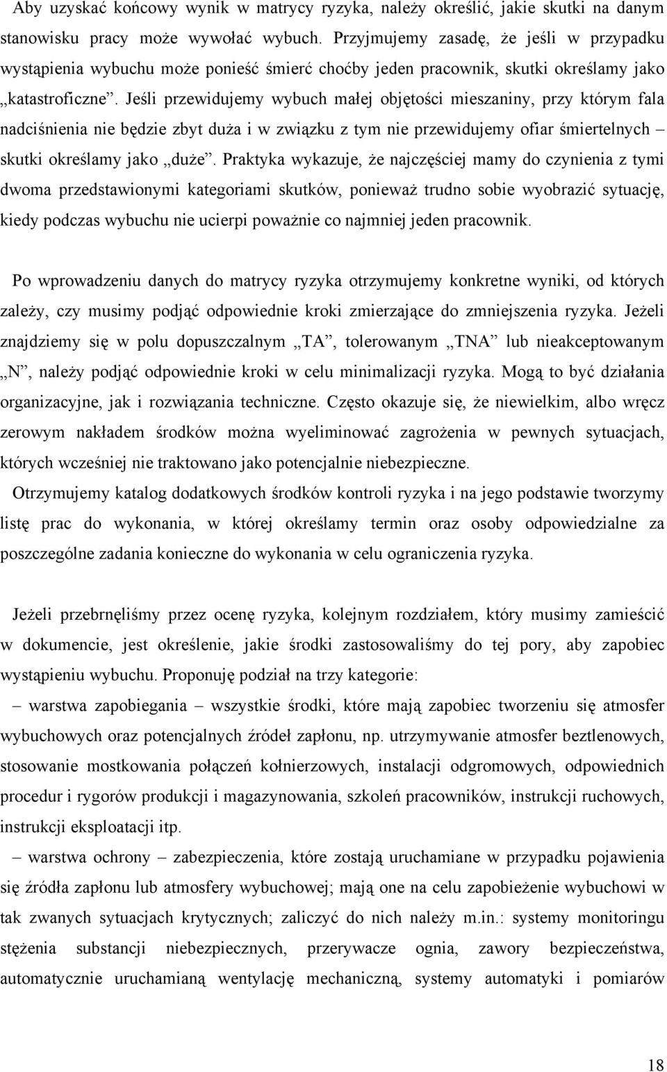 Jeśli przewidujemy wybuch małej objętości mieszaniny, przy którym fala nadciśnienia nie będzie zbyt duża i w związku z tym nie przewidujemy ofiar śmiertelnych skutki określamy jako duże.