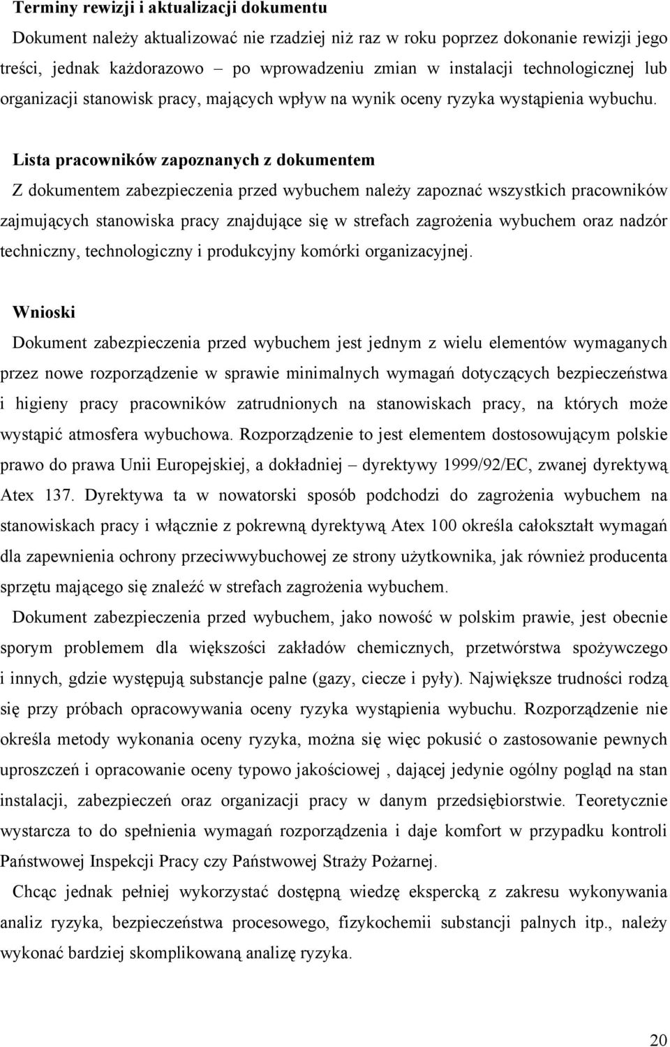 Lista pracowników zapoznanych z dokumentem Z dokumentem zabezpieczenia przed wybuchem należy zapoznać wszystkich pracowników zajmujących stanowiska pracy znajdujące się w strefach zagrożenia wybuchem