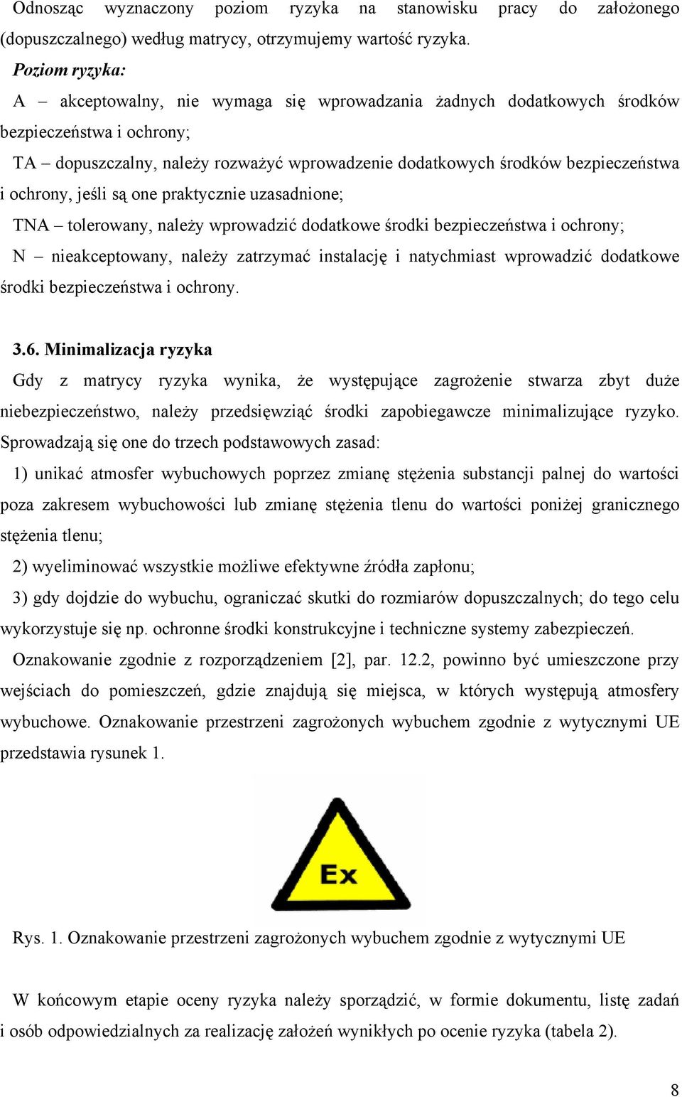 ochrony, jeśli są one praktycznie uzasadnione; TNA tolerowany, należy wprowadzić dodatkowe środki bezpieczeństwa i ochrony; N nieakceptowany, należy zatrzymać instalację i natychmiast wprowadzić