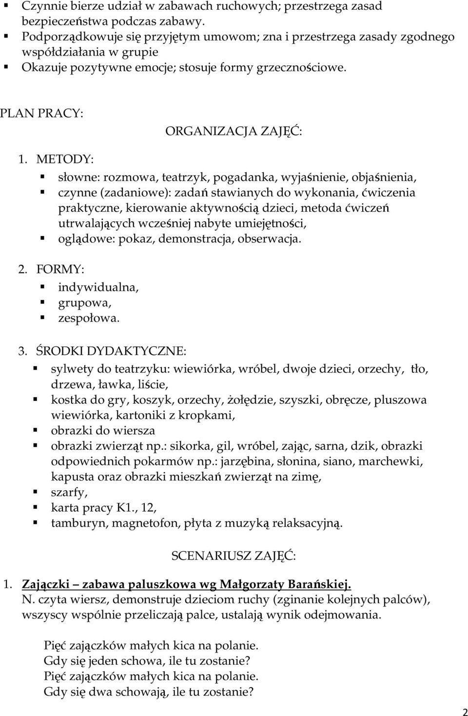 METODY: słowne: rozmowa, teatrzyk, pogadanka, wyjaśnienie, objaśnienia, czynne (zadaniowe): zadań stawianych do wykonania, ćwiczenia praktyczne, kierowanie aktywnością dzieci, metoda ćwiczeń