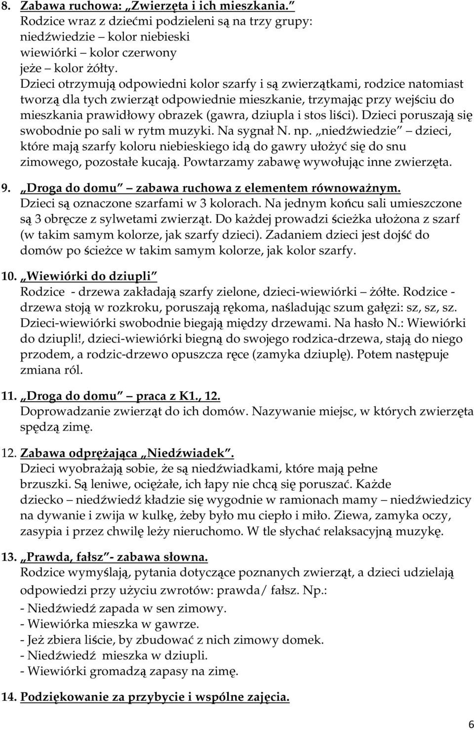 i stos liści). Dzieci poruszają się swobodnie po sali w rytm muzyki. Na sygnał N. np.