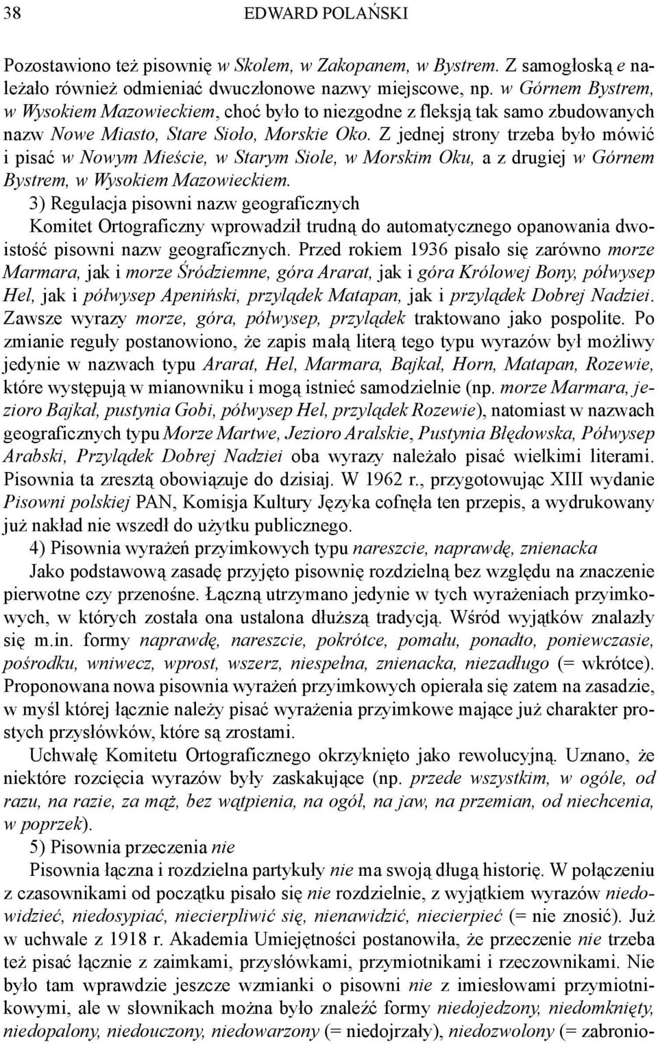 Z jednej strony trzeba było mówić i pisać w Nowym Mieście, w Starym Siole, w Morskim Oku, a z drugiej w Górnem Bystrem, w Wysokiem Mazowieckiem.