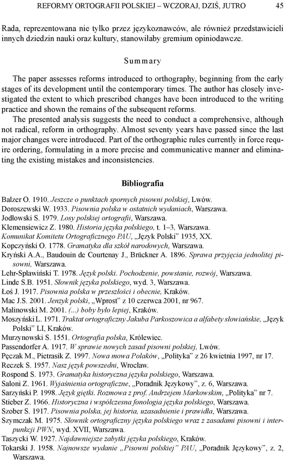 The author has closely investigated the extent to which prescribed changes have been introduced to the writing practice and shown the remains of the subsequent reforms.