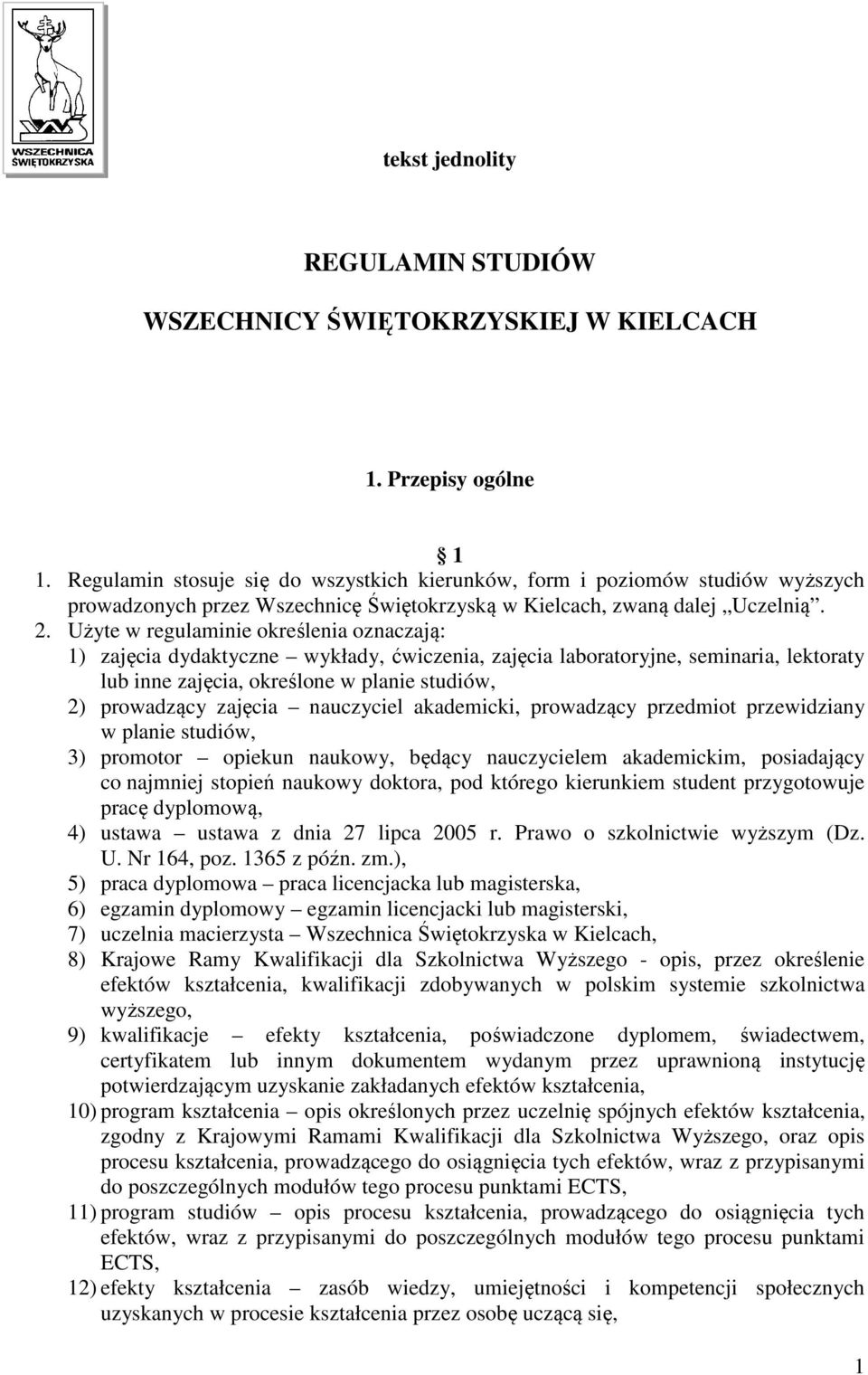 Użyte w regulaminie określenia oznaczają: 1) zajęcia dydaktyczne wykłady, ćwiczenia, zajęcia laboratoryjne, seminaria, lektoraty lub inne zajęcia, określone w planie studiów, 2) prowadzący zajęcia