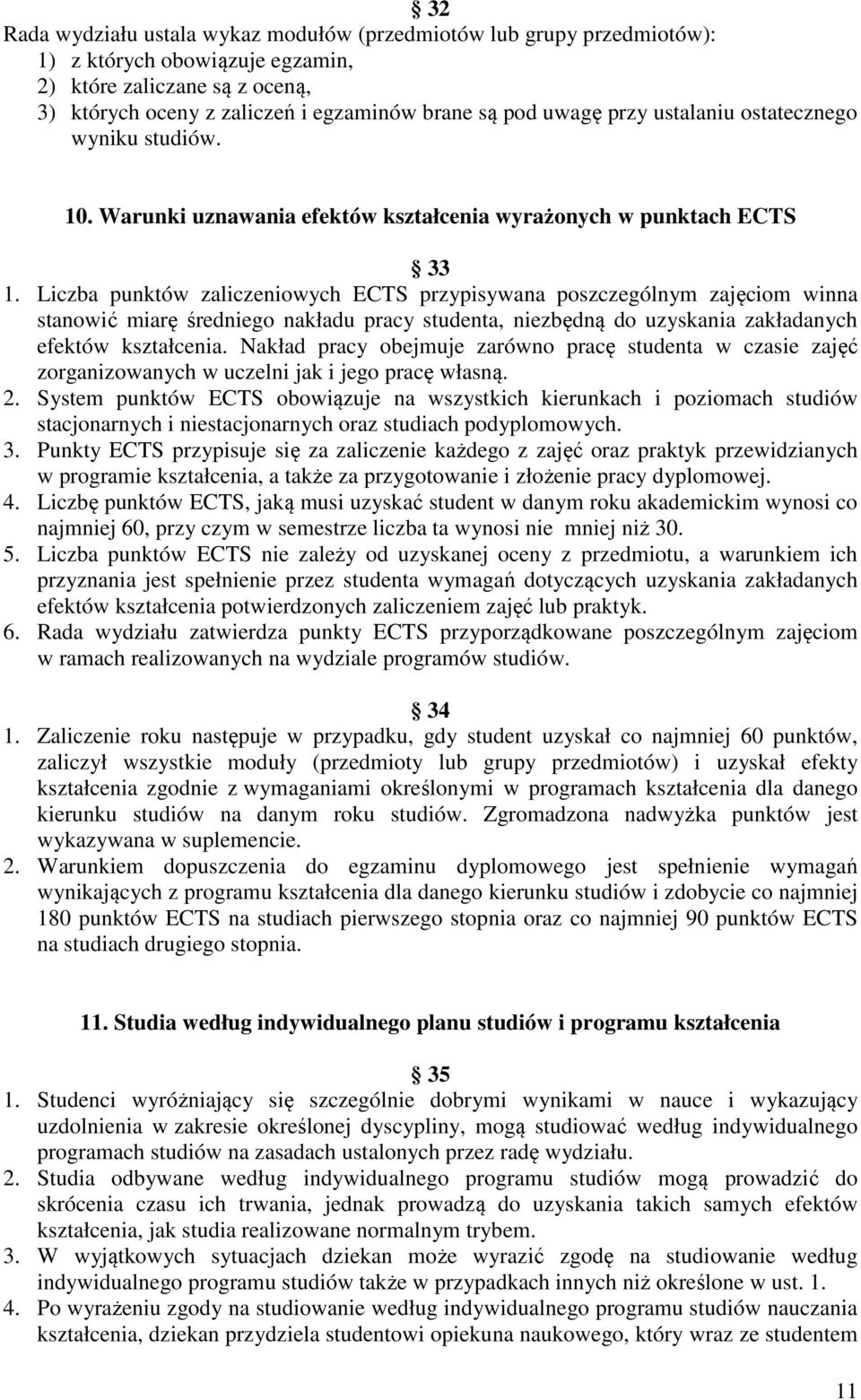 Liczba punktów zaliczeniowych ECTS przypisywana poszczególnym zajęciom winna stanowić miarę średniego nakładu pracy studenta, niezbędną do uzyskania zakładanych efektów kształcenia.