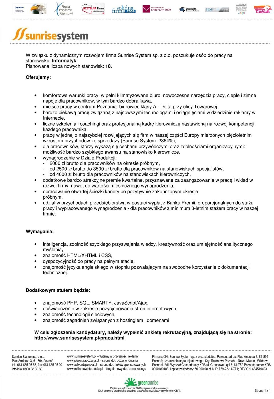 awansu na stanowisko kierownicze, wynagrodzenie w Dziale Produkcji: - 2000 zł brutto dla pracowników na okresie próbnym, - od 2500 zł brutto do 3500 zł brutto dla pracowników na stanowiskach