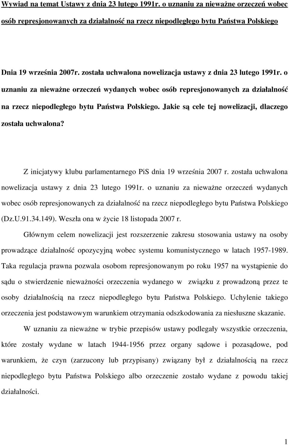 Jakie są cele tej nowelizacji, dlaczego została uchwalona? Z inicjatywy klubu parlamentarnego PiS dnia 19 września 2007 r. została uchwalona nowelizacja ustawy z dnia 23 lutego 1991r.