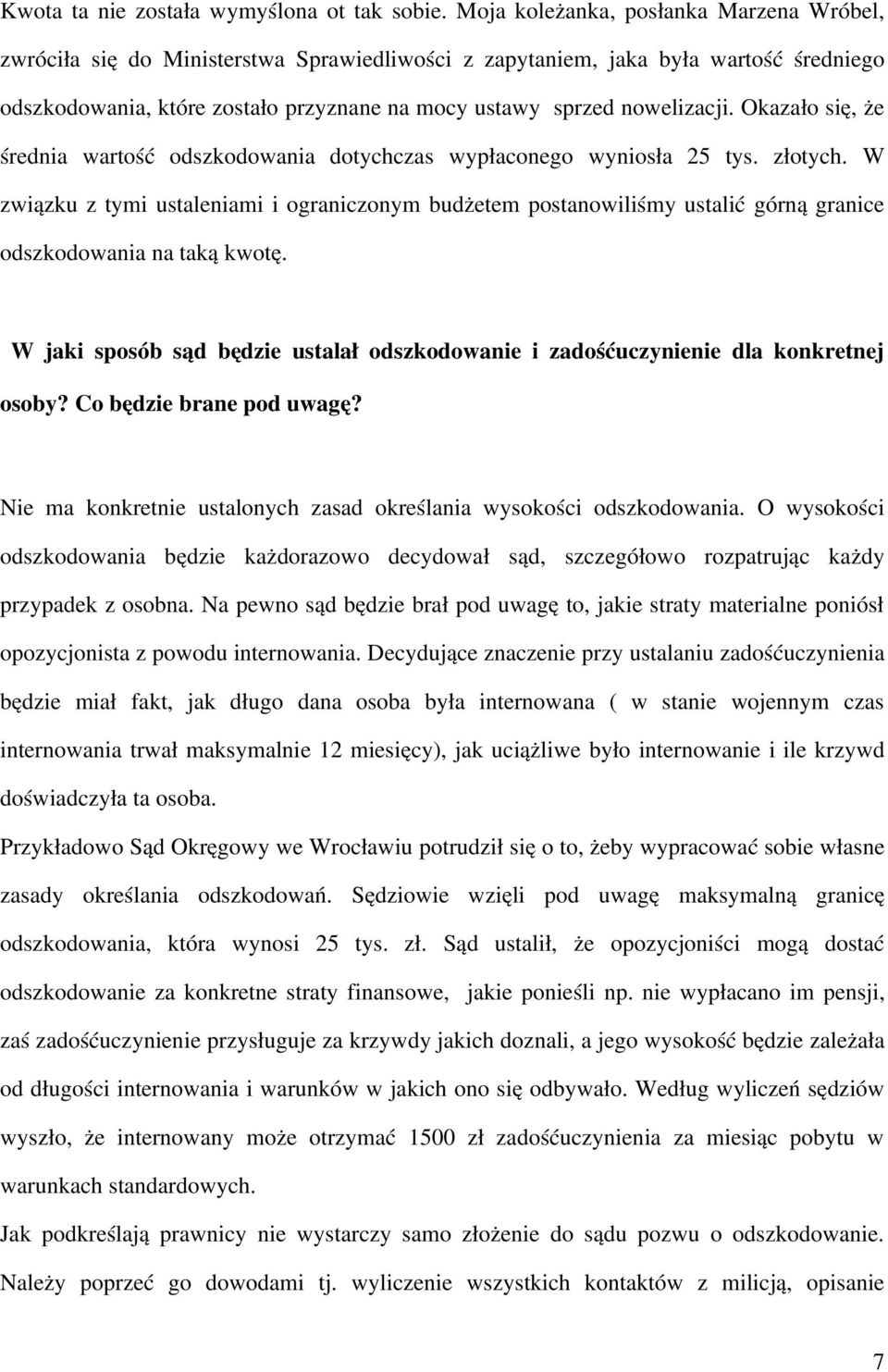 nowelizacji. Okazało się, że średnia wartość odszkodowania dotychczas wypłaconego wyniosła 25 tys. złotych.