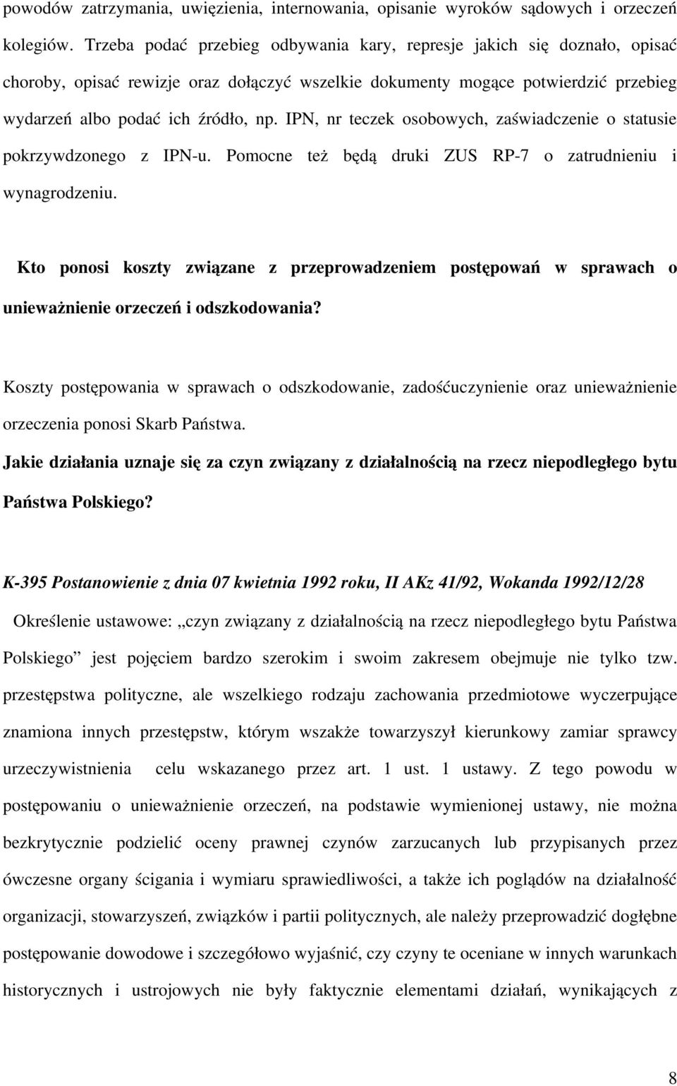 IPN, nr teczek osobowych, zaświadczenie o statusie pokrzywdzonego z IPN u. Pomocne też będą druki ZUS RP 7 o zatrudnieniu i wynagrodzeniu.