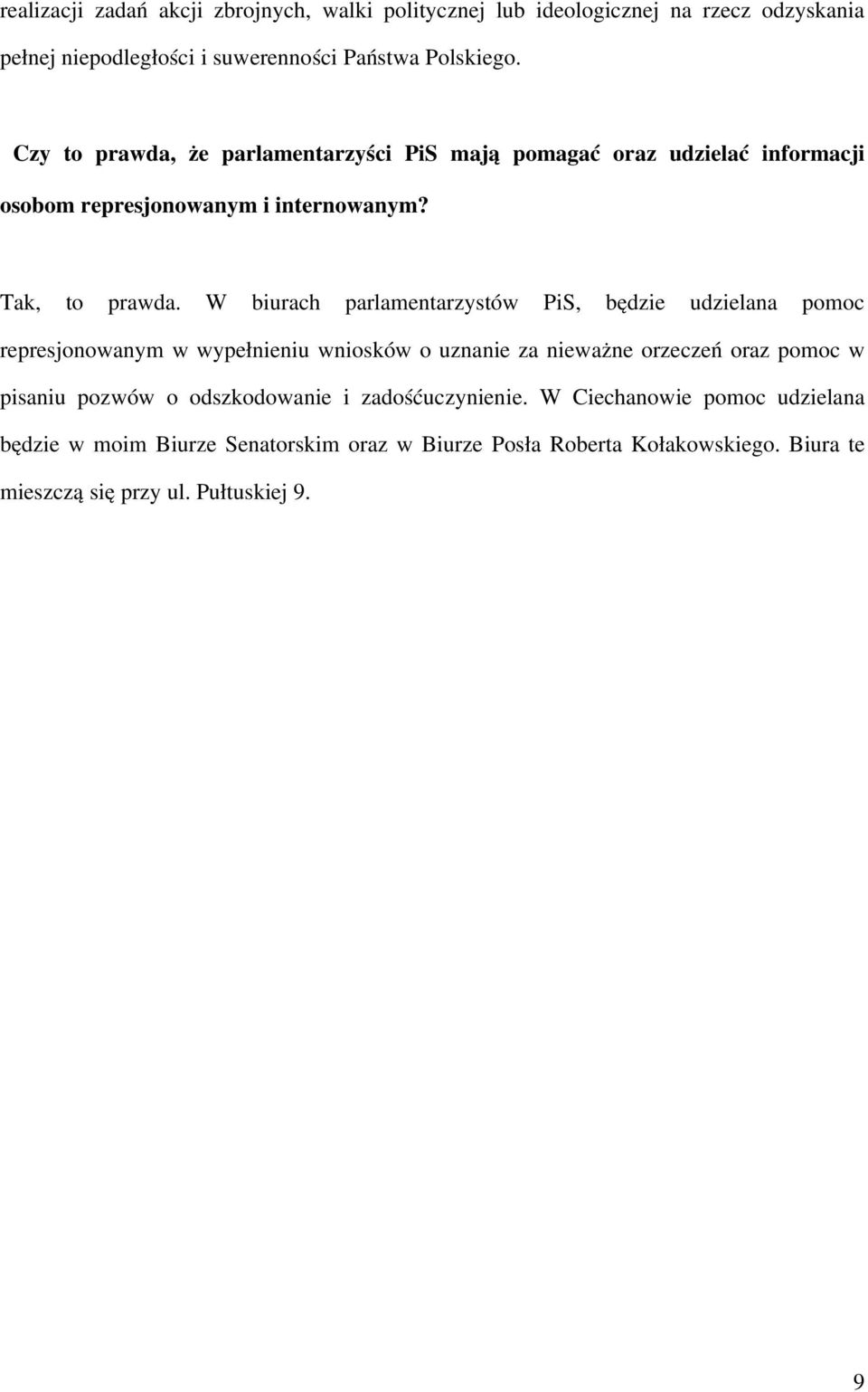 W biurach parlamentarzystów PiS, będzie udzielana pomoc represjonowanym w wypełnieniu wniosków o uznanie za nieważne orzeczeń oraz pomoc w pisaniu pozwów