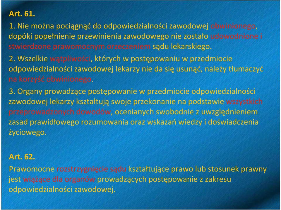 Organy prowadzące postępowanie w przedmiocie odpowiedzialności zawodowej lekarzy kształtująswoje przekonanie na podstawie wszystkich przeprowadzonych dowodów, ocenianych swobodnie z uwzględnieniem