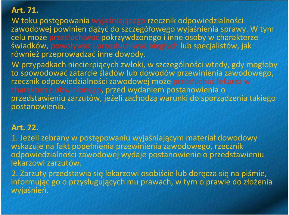 W przypadkach niecierpiącychzwłoki, w szczególności wtedy, gdy mogłoby to spowodowaćzatarcie śladów lub dowodów przewinienia zawodowego, rzecznik odpowiedzialności zawodowej może przesłuchaćlekarza w