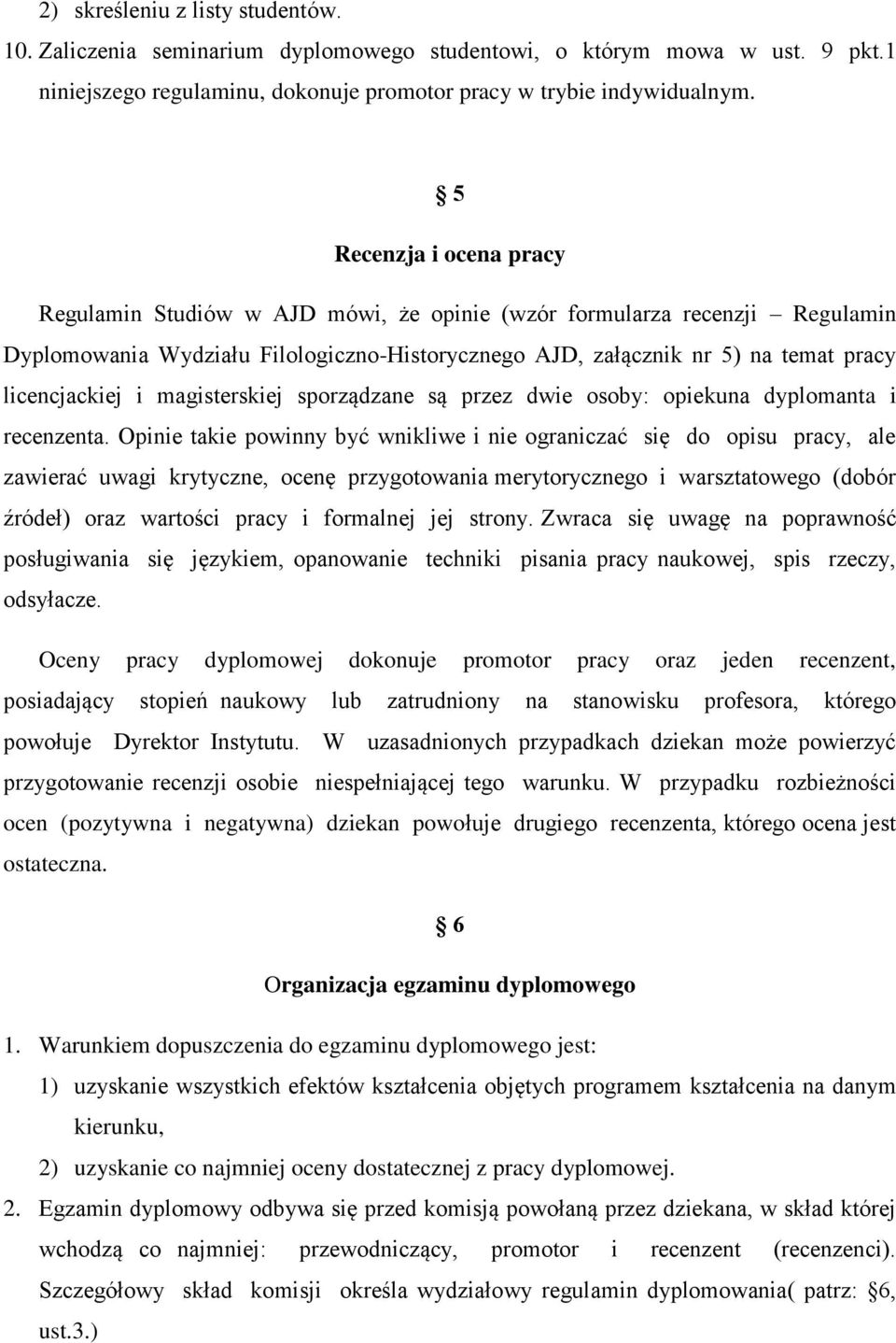 i magisterskiej sporządzane są przez dwie osoby: opiekuna dyplomanta i recenzenta.