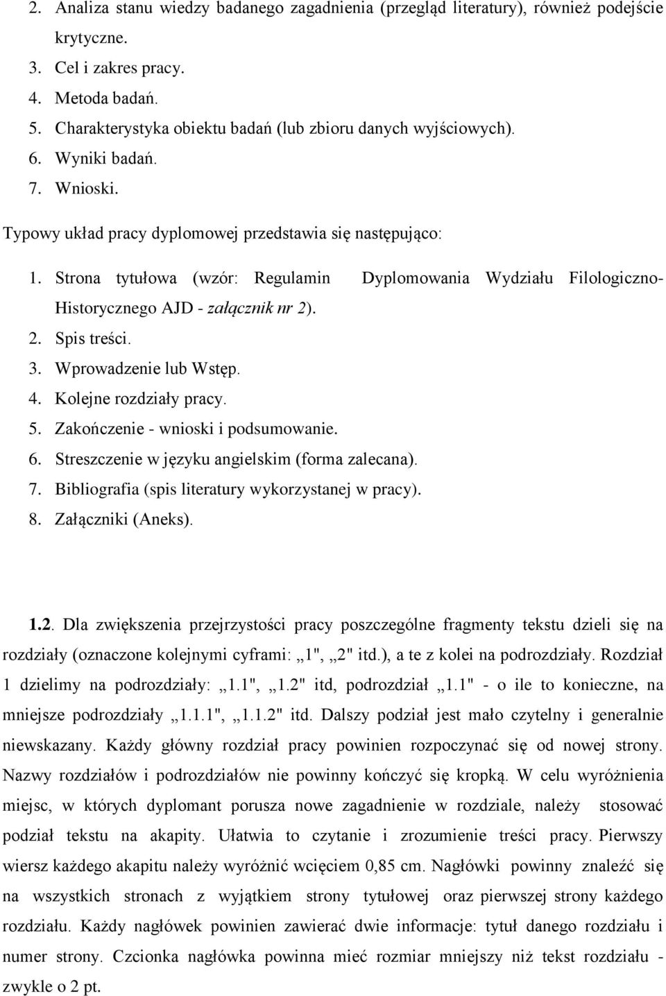 Strona tytułowa (wzór: Regulamin Dyplomowania Wydziału Filologiczno- Historycznego AJD - załącznik nr 2). 2. Spis treści. 3. Wprowadzenie lub Wstęp. 4. Kolejne rozdziały pracy. 5.