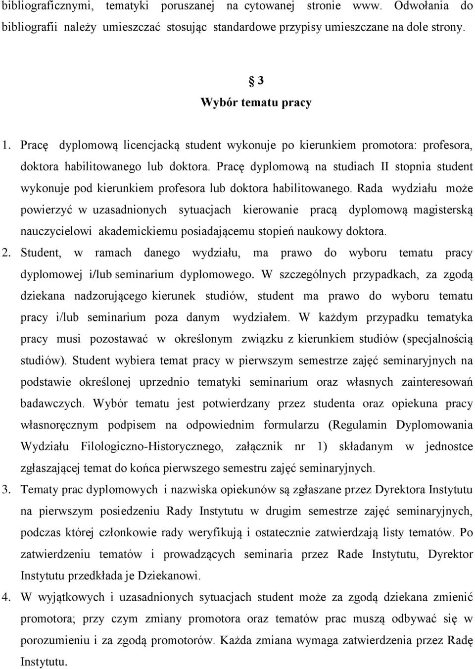 Pracę dyplomową na studiach II stopnia student wykonuje pod kierunkiem profesora lub doktora habilitowanego.