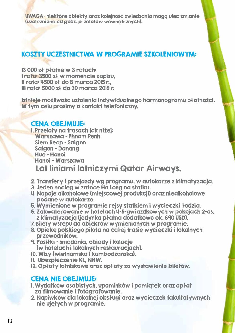 Istnieje możliwość ustalenia indywidualnego harmonogramu płatności. W tym celu prosimy o kontakt telefoniczny. CENA OBEJMUJE: 1.