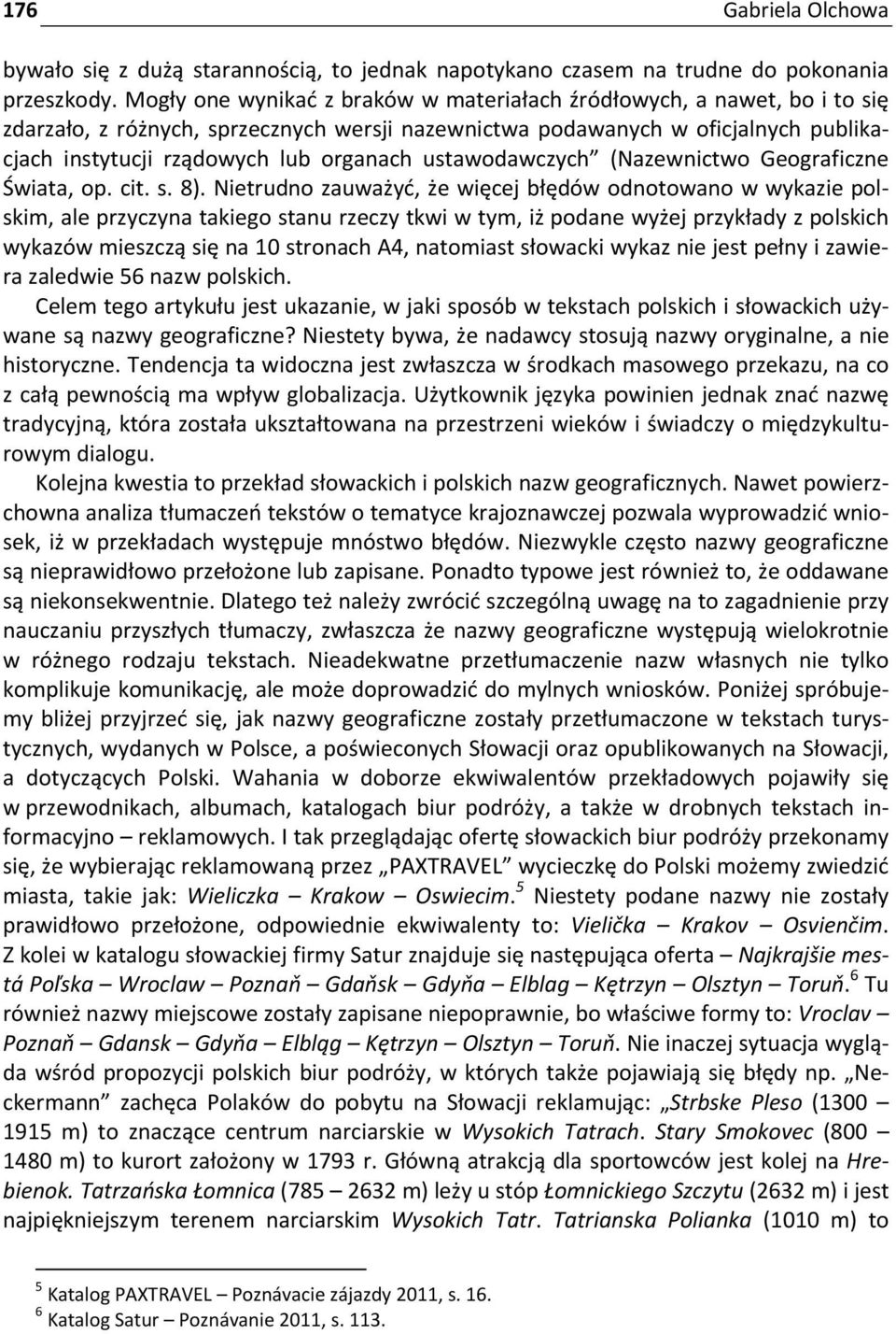 ustawodawczych (Nazewnictwo Geograficzne Świata, op. cit. s. 8).